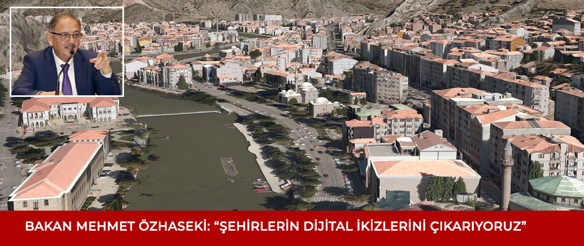 Çevre Bakanlığı, 3B Şehir Modelleri ve Kadastro Projesi ile Şehirlerin Dijital İkizlerini Oluşturacak