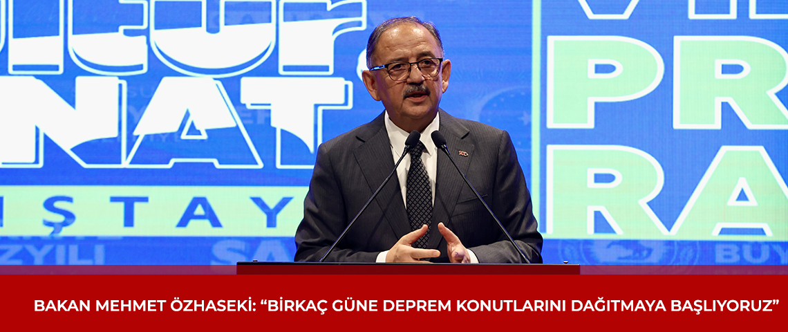 Bakan Özhaseki, Depremzedelere İyi Haber Verdi: Deprem Konutlarının Dağıtımı Başlıyor