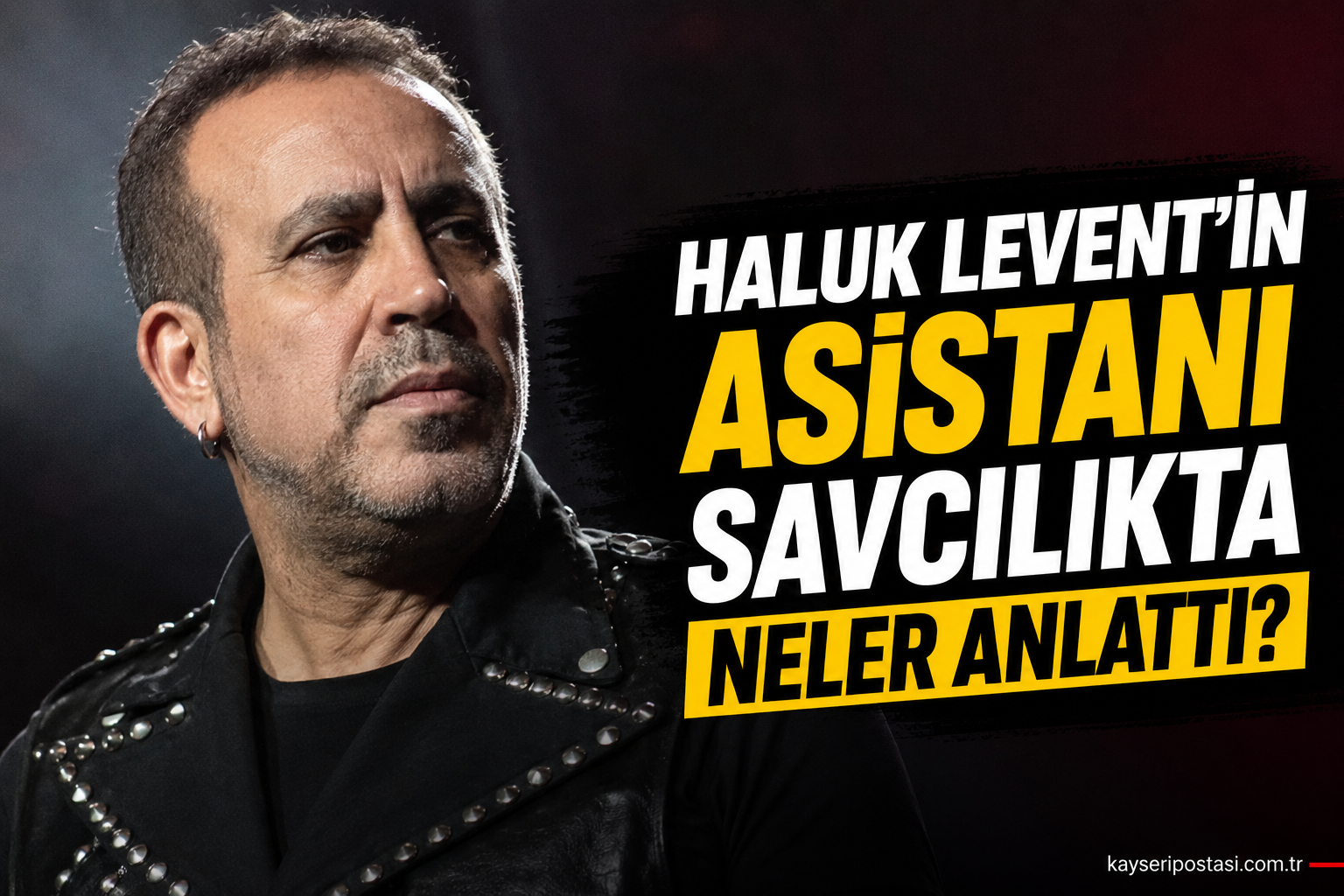 Ahbap Soruşturmasında Kritik İfade: Haluk Levent'in Asistanı Savcılıkta Neler Anlattı?