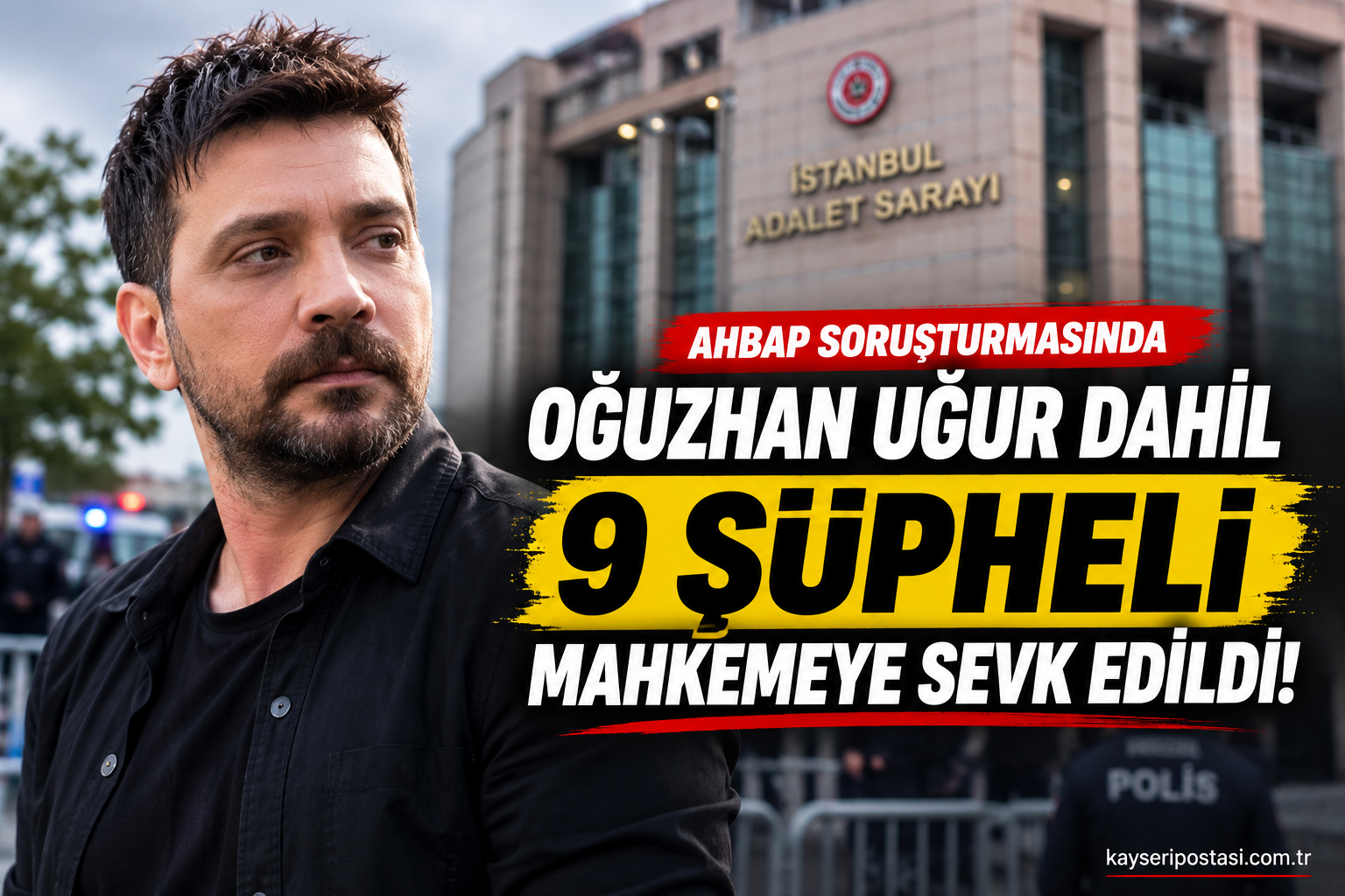 Oğuzhan Uğur Dahil 9 Şüpheli Tutuklama Talebiyle Mahkemeye Sevk Edildi