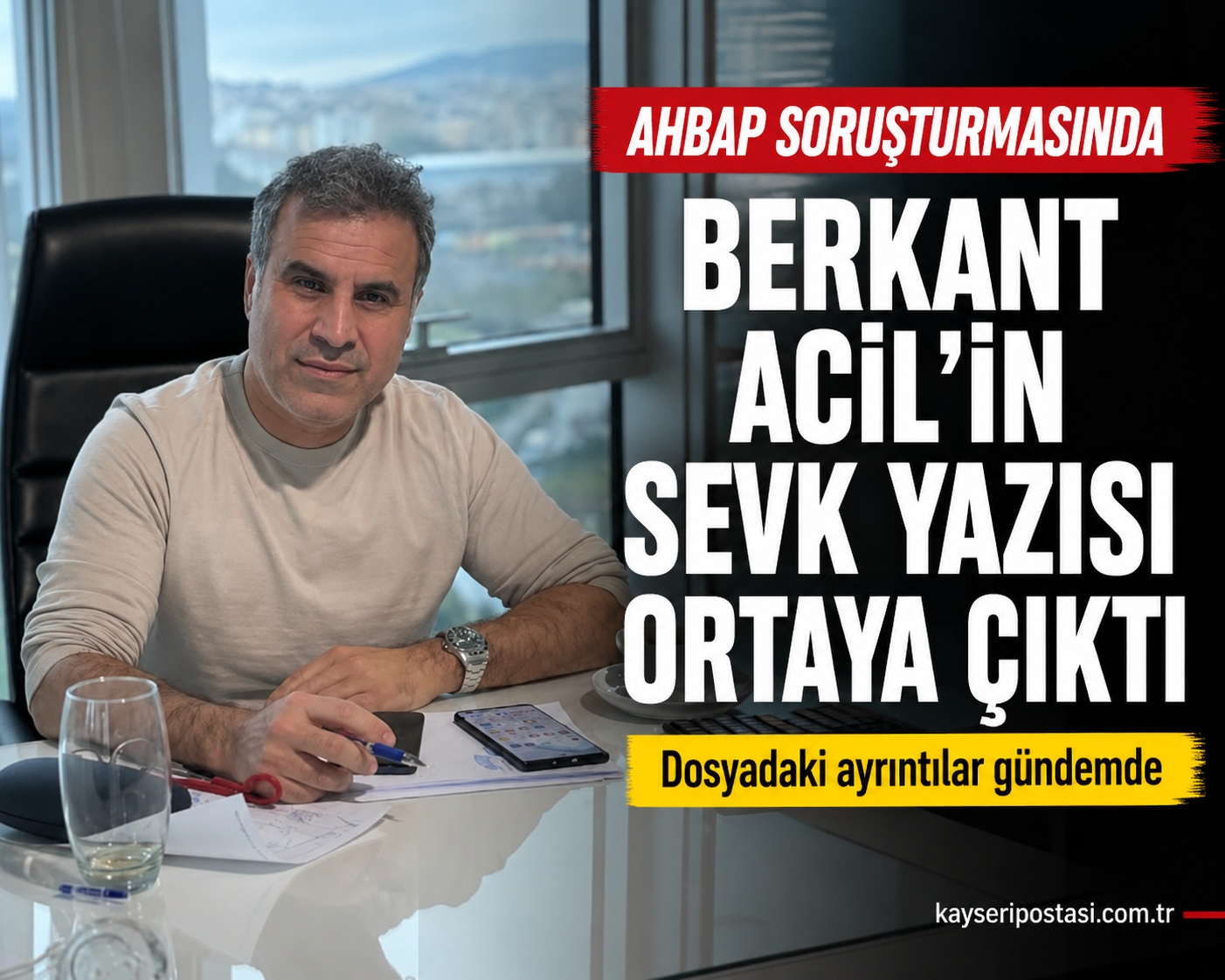 Ahbap Soruşturmasında Berkant Acil'e İlişkin Sevk Yazısının Ayrıntıları Ortaya Çıktı